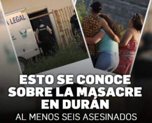 Masacre en Durán, AL MENOS SEIS ASESINADOS EN UNA VIVIENDA