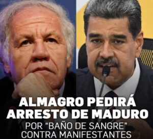 ALMAGRO PEDIRÁ A LA CORTE PENAL INTERNACIONAL EL ARRESTO DE MADURO POR “BAÑO DE SANGRE” CONTRA LOS MANIFESTANTES EN VENEZUELA