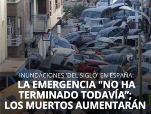 Inundaciones en España: MUERTOS AUMENTARÁN POR LA CANTIDAD DE DESAPARECIDOS, INTENSIFICAN BÚSQUEDAS