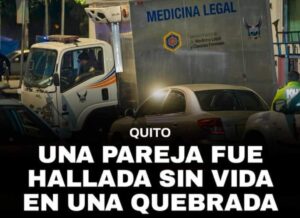 POLICÍA HALLA LOS CUERPOS DE UN HOMBRE Y UNA MUJER EN UNA QUEBRADA DEL NORTE DE QUITO