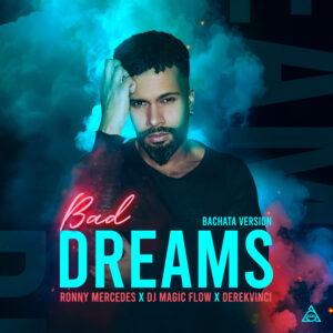 EQS Música presenta “Bad Dreams” una explosiva versión bachata junto Ronny Mercedes, DJ Magic Flow y DerekVinci