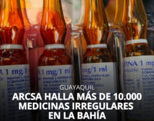 ARCSA HALLA MÁS DE 10.000 MEDICINAS IRREGULARES EN LA BAHÍA DE GUAYAQUIL