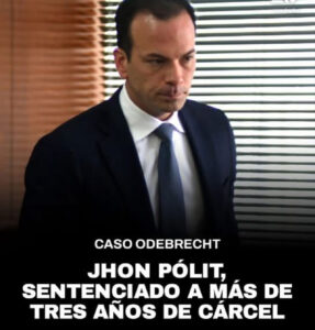 LA JUSTICIA DE ESTADOS UNIDOS SENTENCIÓ A JHON PÓLIT A TRES AÑOS Y CUATRO MESES DE PRISIÓN POR EL CASO ODEBRECHT