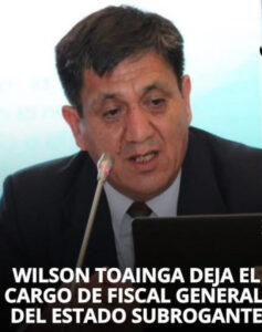 WILSON TOAINGA RENUNCIA AL CARGO DE FISCAL GENERAL SUBROGANTE
