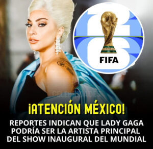 Lady Gaga podría ser la estrella que encabece la ceremonia inaugural del Mundial 2026