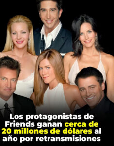 La exitosa serie de televisión “Friends” siguen recibiendo cerca de 20 millones de dólares al año