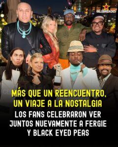 Fergie y los integrantes de Black Eyed Peas juntos otra vez