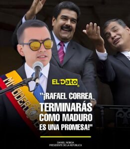 “RAFAEL CORREA TERMINARÁS COMO MADURO, ES UNA PROMESA”, DICE DANIEL NOBOA.