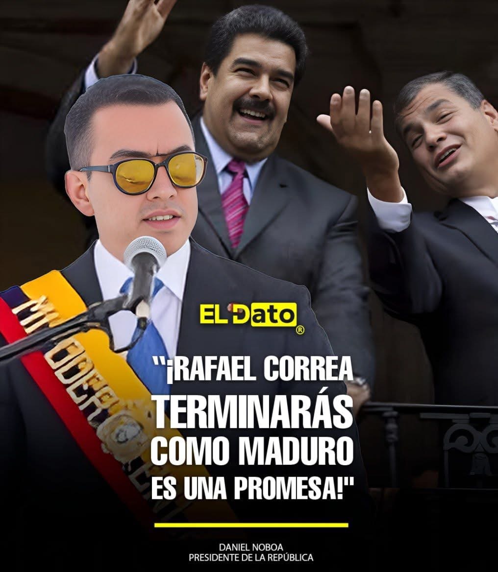 “RAFAEL CORREA TERMINARÁS COMO MADURO, ES UNA PROMESA”, DICE DANIEL NOBOA.