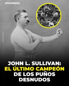 John L. Sullivan fue una de las primeras grandes estrellas del deporte en Estados Unidos