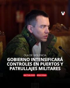 GOBIERNO INTENSIFICARÁ LOS CONTROLES EN PUERTOS Y PATRULLAJES MILITARES EN ZONAS CONFLICTIVAS