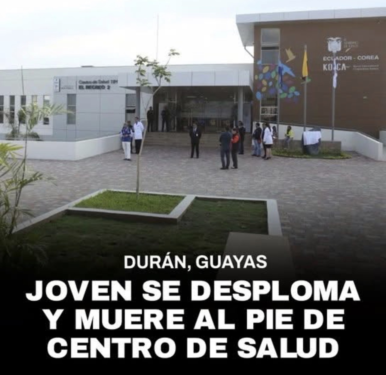 JOVEN SE DESPLOMA Y MUERE AL PIE DE UN CENTRO DE SALUD EN DURÁN