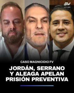 SERRANO, XAVIER JORDÁN Y RONNY ALEAGA BUSCAN REVERTIR LA PRISIÓN PREVENTIVA