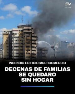INCENDIO EN EDIFICIO MULTICOMERCIO, DEL CENTRO DE GUAYAQUIL, DEJA A DECENAS DE FAMILIAS SIN HOGAR