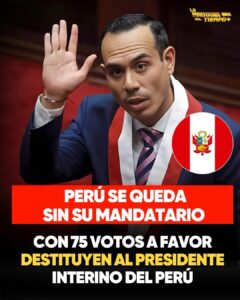 DESTITUYEN AL PRESIDENTE INTERINO DEL PERÚ