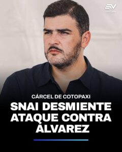 SNAI Y DEFENSA DE AQUILES ÁLVAREZ DESMIENTEN ATAQUE CONTRA EL ALCALDE DE GUAYAQUIL, EN CÁRCEL DE COTOPAXI
