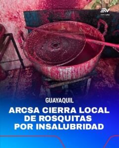 ARCSA CLAUSURA LOCAL DE ROSQUITAS Y GALLETAS POR INSALUBRIDAD EN GUAYAQUIL