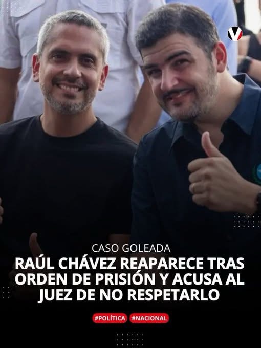 RAÚL CHÁVEZ REAPARECE TRAS ORDEN DE PRISIÓN POR EL “CASO GOLEADA”