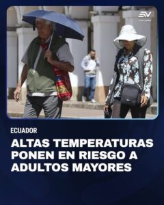 ALTAS TEMPERATURAS EN ECUADOR PONEN EN RIESGO A ADULTOS MAYORES