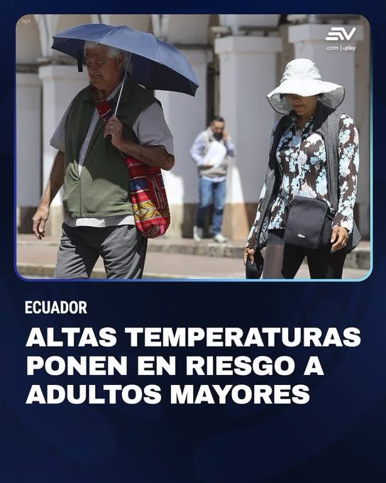 ALTAS TEMPERATURAS EN ECUADOR PONEN EN RIESGO A ADULTOS MAYORES