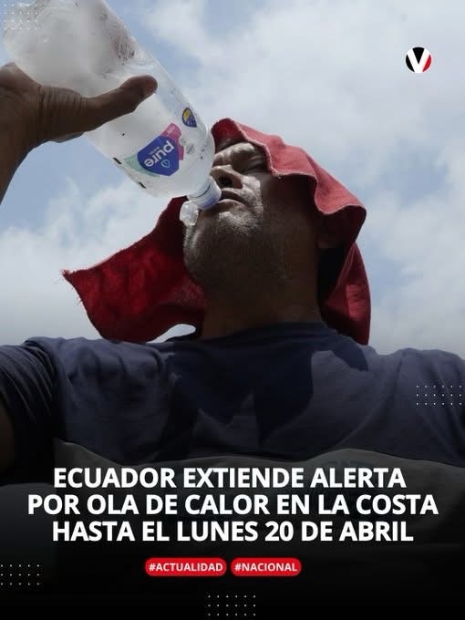 ECUADOR EXTIENDE ALERTA POR OLA DE CALOR EN LA COSTA HASTA EL LUNES 20 DE ABRIL