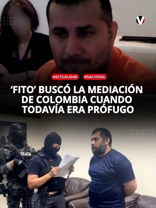 “FITO” BUSCÓ LA MEDIACIÓN DE AUTORIDADES COLOMBIANAS CUANDO TODAVÍA ERA PRÓFUGO PARA LA JUSTICIA ECUATORIANA.