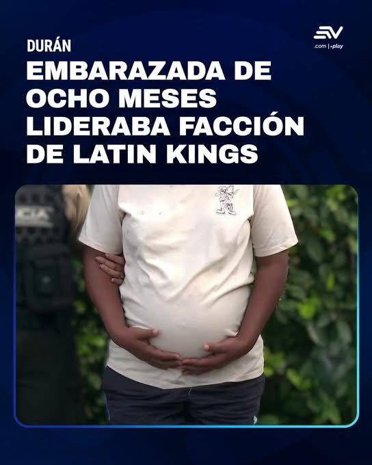 MUJER EMBARAZADA DE OCHO MESES LIDERABA FACCIÓN DE LATIN KING EN DURÁN