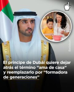 ”El príncipe de Dubái, Sheikh Hamdan bin Mohammed Al Maktoum, quiere cambiar a formadoras de generaciones