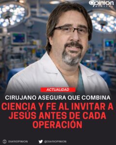 Cirujano asegura que combina ciencia y fe al invitar a Jesús antes de cada operación