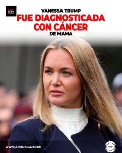 Vanessa Trump, fue diagnosticada con cáncer de mama