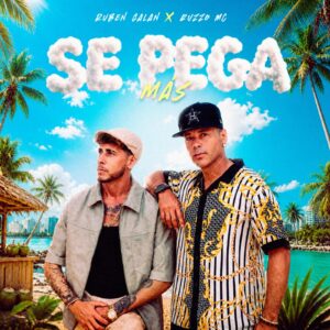 RUBÉN GALÁN, RUZZO MC EX ORISHAS Y EL PRODUCTOR BARNESBOSS UNEN FUERZAS EN LA BACHATA MAMBO URBANA TITULADA “SE PEGA MÁS” QUE ASPIRA A SER EL HIMNO DEL VERANO
