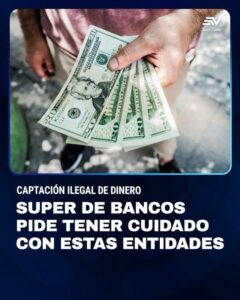 SUPERINTENDENCIA DE BANCOS IDENTIFICA 14 ENTIDADES NO AUTORIZADAS PARA CAPTAR DINERO EN ECUADOR