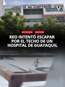 REO INTENTÓ ESCAPAR POR EL TECHO DEL HOSPITAL GUAYAQUIL