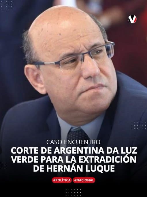 CORTE SUPREMA DE ARGENTINA DA LUZ VERDE PARA LA EXTRADICIÓN DE HERNÁN LUQUE LECARO.
