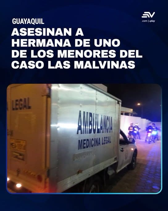 HERMANA DE UN MENOR DEL CASO LAS MALVINAS FUE ASESINADA EN GUAYAQUIL.