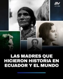 LAS MAMÁS QUE HICIERON HISTORIA EN ECUADOR Y EL MUNDO.