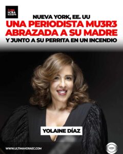 La periodista Yolaine Díaz falleció en un incendio ocurrido en Nueva York
