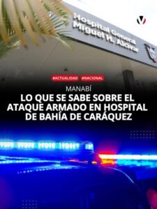 ATAQUE ARMADO EN HOSPITAL DE BAHÍA DE CARÁQUEZ DEJÓ UN PACIENTE MUERTO