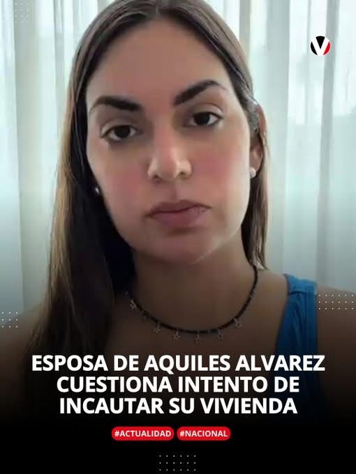 YCAZA, ESPOSA DE AQUILES ÁLVAREZ , CUESTIONA INTENTO DE INCAUTAR SU VIVIENDA
