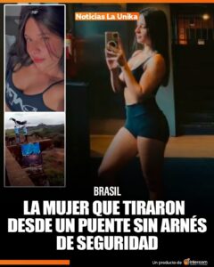 🚨 La chica que tiraron desde un puente sin arnés de seguridad en Brasi.