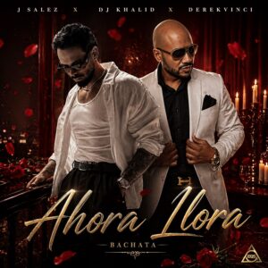 “Ahora Llora” llega en versión bachata de la mano de DJ Khalid, J Salez y DerekVinci