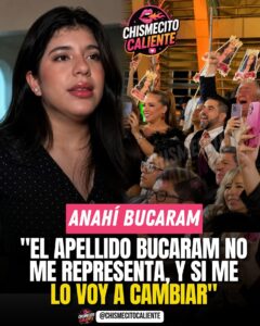ANAHÍ BUCARAM HABLA SOBRE SU APELLIDO