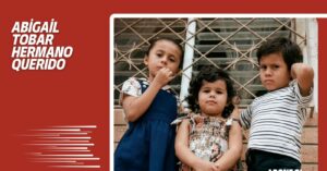 ABIGAIL TOBAR PRESENTA: «HERMANO QUERIDO»